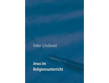 Livro Jesus im Religionsunterricht mit Arbeitsblättern German Edition de Volker Schoßwald (Alemão)