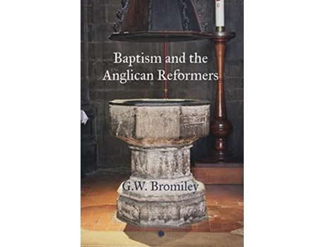 Livro Baptism and the Anglican Reformers de G W Bromiley (Inglês)