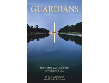 Livro Guardians Stories Of The 2020 Civil Unrest In Washington Dc de Julia Maki Pyrah e Nicholas A Cotroneo (Inglês)