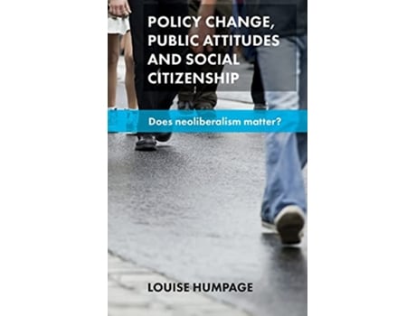 Livro Policy Change Public Attitudes and Social Citizenship Does Neoliberalism Matter de Louise Humpage (Inglês)