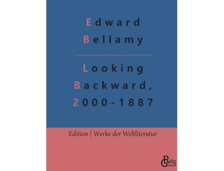 Livro Looking Backward 20001887 Deutsche Ausgabe Ein Rückblick aus dem Jahre 2000 auf 1887 German Edition de Edward Bellamy (Alemão)