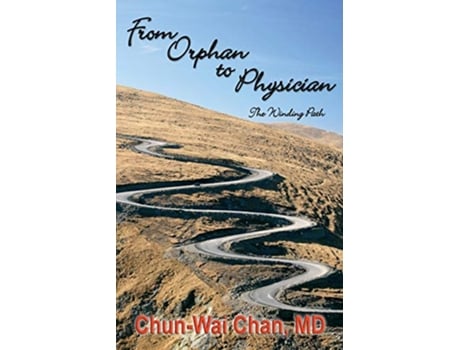 Livro From Orphan to Physician The Winding Path de ChunWai Chan MDMPH (Inglês)