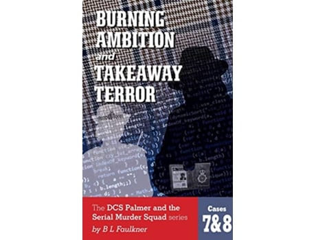 Livro BURNING AMBITION TAKEAWAY TERROR Cases 7 8 in the DCS Palmer and the Serial murder Squad series by BLFaulkner de Barry Faulkner (Inglês)