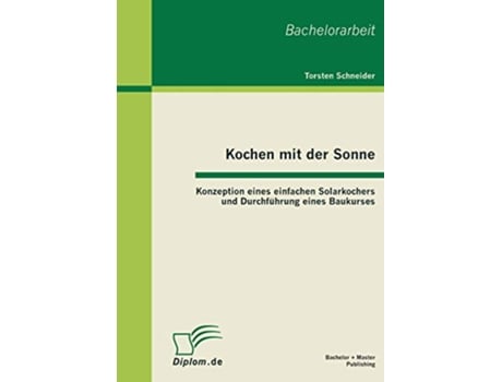 Livro Kochen mit der Sonne Konzeption eines einfachen Solarkochers und Durchführung eines Baukurses German Edition de Torsten Schneider (Alemão)