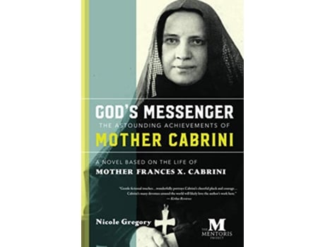 Livro Gods Messenger The Astounding Achievements of Mother Frances X Cabrini A Novel Based on the Life of Mother Cabrini de Nicole Gregory (Inglês)