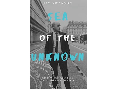 Livro Sea of the Unknown Monsters and Mishaps on my Journey to Paris de Jay Swanson (Inglês)