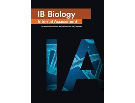 Livro IB Biology Internal Assessment The Definitive IA Guide for the International Baccalaureate IB Diploma de Penelope Gourgourini (Inglês)