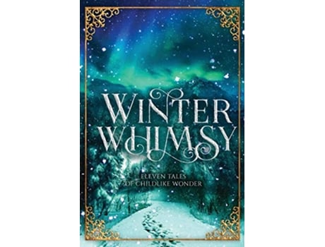 Livro Winter Whimsy Eleven Tales of Childlike Wonder de Ynes Malakova (Inglês)