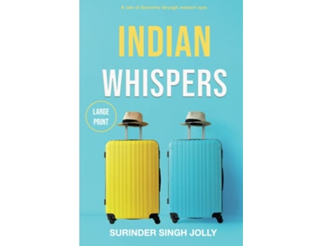 Livro Indian Whispers Large Print Edition A Tale of Emotional Adventures Through India de Surinder Singh Jolly (Inglês)