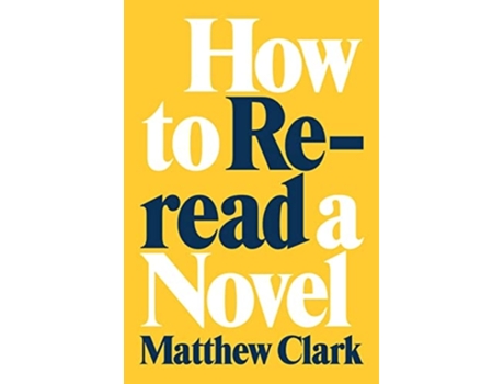 Livro How to Reread a Novel de Matthew Clark (Inglês)