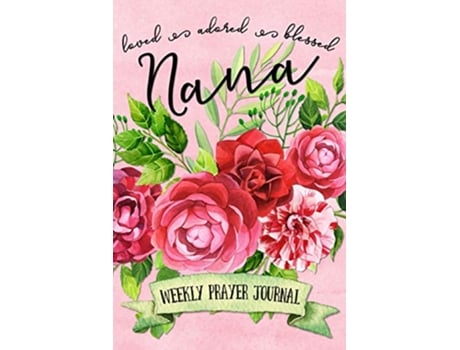 Livro Loved Adored Blessed Nana Weekly Prayer Journal de Shalana Frisby (Inglês)