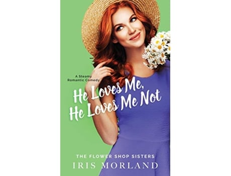 Livro He Loves Me He Loves Me Not The Flower Shop Sisters de Iris Morland (Inglês)