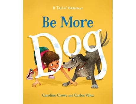 Livro Be More Dog de Caroline Crowe (Inglês - Capa Dura)