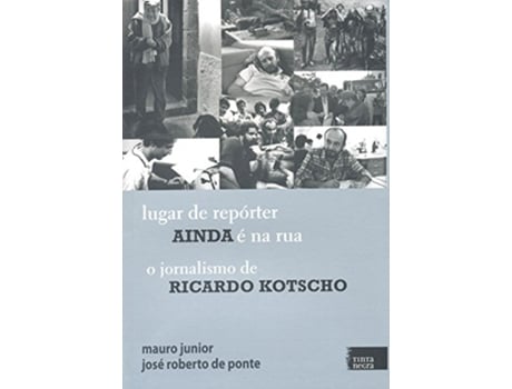 Livro Lugar De Repórter Ainda E Na Rua - O Jornalismo De Ricardo Kotscho de Mauro Junior (Português do Brasil)