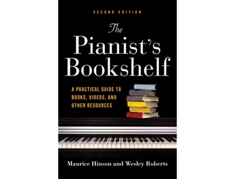 Livro Pianists Bookshelf, Second Edition de Maurice Hinson e Wesley Roberts (Inglês - Capa Dura)