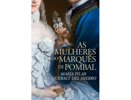 Livro As Mulheres do Marquês de Pombal de Maria Pilar Queralt del Hierro (Português - 2014)