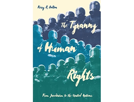 Livro The Tyranny of Human Rights From Jacobinism to the United Nations de Kerry R Bolton (Inglês)