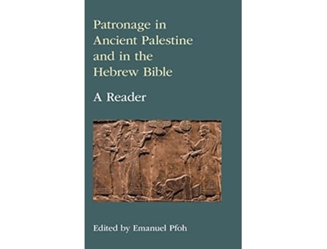 Livro Patronage in Ancient Palestine and in the Hebrew Bible A Reader Swba 2 de Emanuel Pfoh (Inglês)