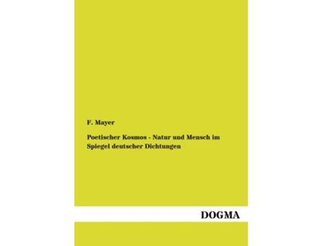 Livro Poetischer Kosmos Natur und Mensch im Spiegel deutscher Dichtungen German Edition de F Mayer (Alemão)