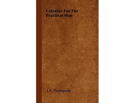 Livro Calculus For The Practical Man de J E Thompson (Inglês - Capa Dura)