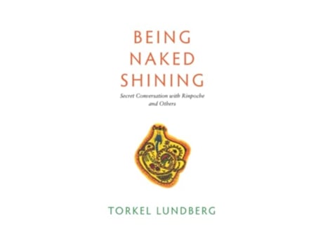 Livro Being Naked Shining Secret Conversation with Rinpoche and Others de Torkel Lundberg (Inglês)