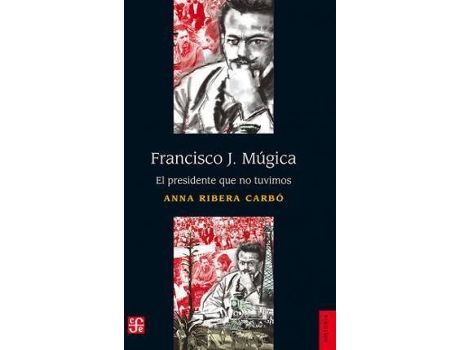 Livro Francisco J. Mújica el presidente que no tuvimos de Ribera Carbó, Anna (Espanhol)