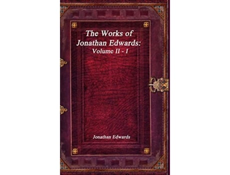 Livro The Works of Jonathan Edwards Volume II I de Jonathan Edwards (Inglês)