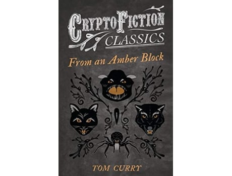 Livro From an Amber Block Cryptofiction Classics Weird Tales of Strange Creatures de Tom Curry (Inglês)