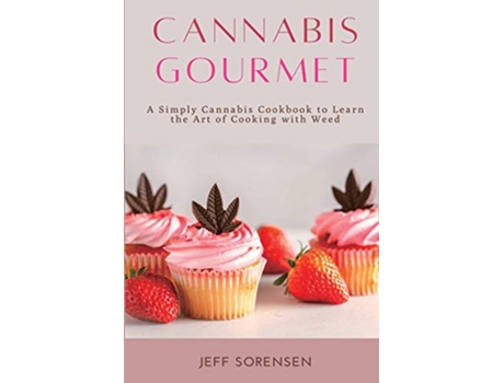 Livro Cannabis Gourmet A Simply Cannabis Cookbook to Learn the Art of Cooking with Weed de Jeff Sorensen (Inglês)