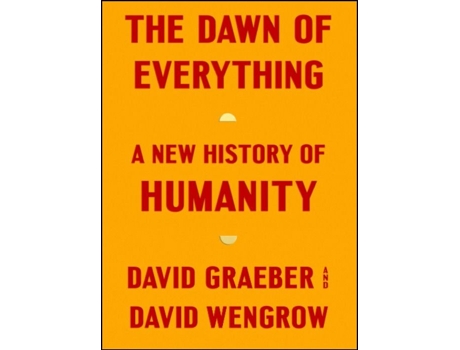 The Dawn of Everything: A New History of Humanity