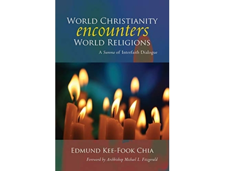 Livro World Christianity Encounters World Religions A Summa of Interfaith Dialogue de Edmund KeeFook Chia (Inglês)