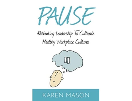 Livro Pause Rethinking Leadership to Cultivate Healthy Workplace Cultures de Karen Mason (Inglês)