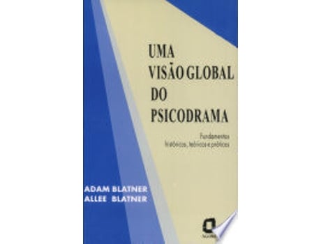 Livro Uma Visão Global Do Psicodrama. Fundamentos Históricos, Teóricos E Práticos de Adam Blatner (Português do Brasil)