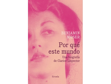 Livro Por Qué Este Mundo. Una Biografía De Clarice Lispector de Benjamin Moser (Espanhol)