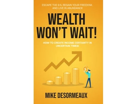 Livro WEALTH WONT WAIT ESCAPE THE 95 REGAIN YOUR FREEDOM AND LIVE IN ABUNDANCE de Mike Desormeaux (Inglês)