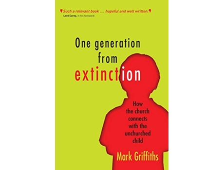 Livro One Generation from Extinction How the church connects with the unchurched child de Revd Dr Mark Griffiths (Inglês)