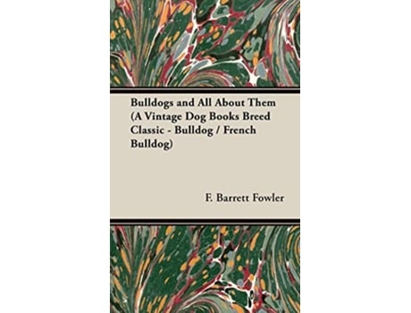 Livro Bulldogs and All About Them A Vintage Dog Books Breed Classic Bulldog French Bulldog de F BarretFowler Henry St John Cooper (Inglês)