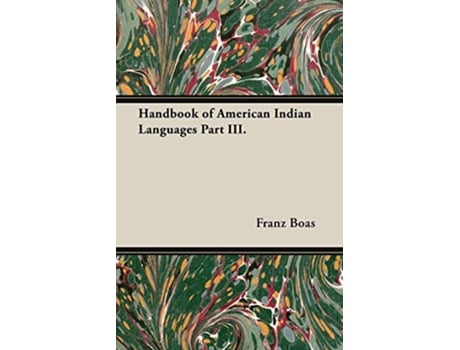 Livro Handbook of American Indian Languages Part III de Franz Boas (Inglês)