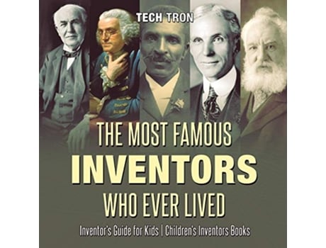 Livro The Most Famous Inventors Who Ever Lived Inventors Guide for Kids Childrens Inventors Books de Tech Tron (Inglês)