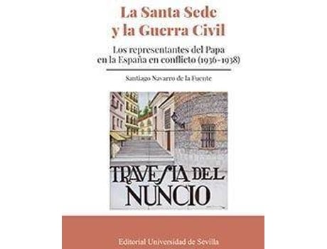 Livro La Santa Sede y la Guerra Civil : los representantes del Papa en la España en conflicto (1936-1938) de Santiago Navarro De La Fuente (Espanhol)