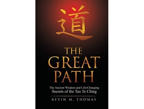 Livro The Great Path The Ancient Wisdom and LifeChanging Secrets of the Tao Te Ching de Kevin M Thomas (Inglês)