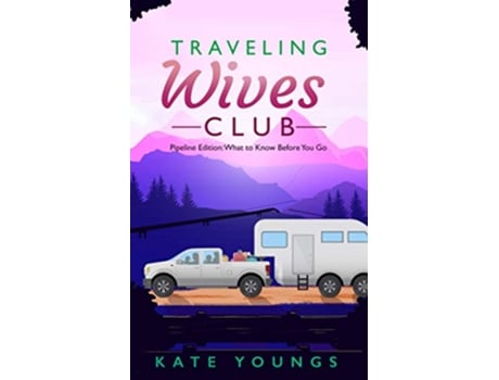 Livro Traveling Wives Club Pipeline Edition What to Know Before You Go de Kate Youngs (Inglês)