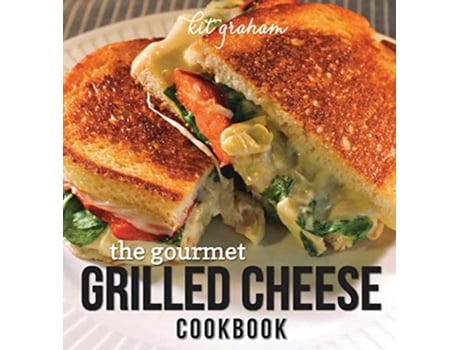 Livro The Gourmet Grilled Cheese Cookbook de Kit Graham (Inglês)