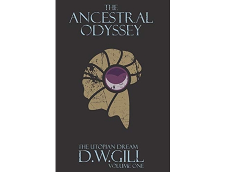 Livro The Ancestral Odyssey The Utopian Dream Volume One 1 de Duncan William Gill (Inglês)