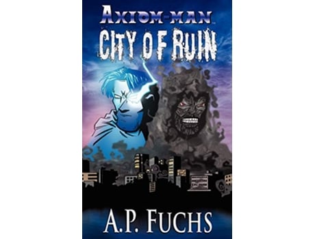 Livro City of Ruin A Superhero Novel AxiomMan Saga Book 3 The AxiomMan Saga de A P Fuchs (Inglês)