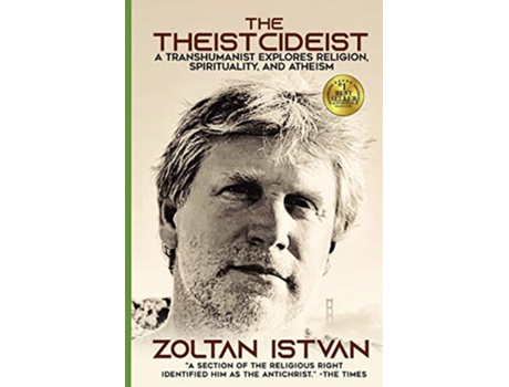 Livro The Theistcideist A Transhumanist Explores Religion Spirituality and Atheism Zoltan Istvan Futurist Collection de Zoltan Istvan (Inglês)