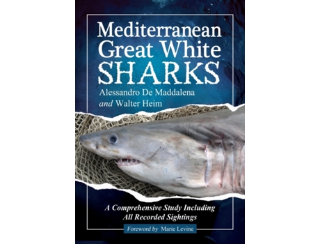 Livro Mediterranean Great White Sharks: A Comprehensive Study Including All Recorded Sightings Alessandro De Maddalena, Walter Heim (Inglês)