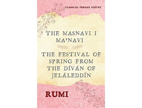 Livro The Masnavi I Manavi of Rumi Complete 6 Books The Festival of Spring from The Díván of Jeláleddín de Rumi (Inglês - Capa Dura)