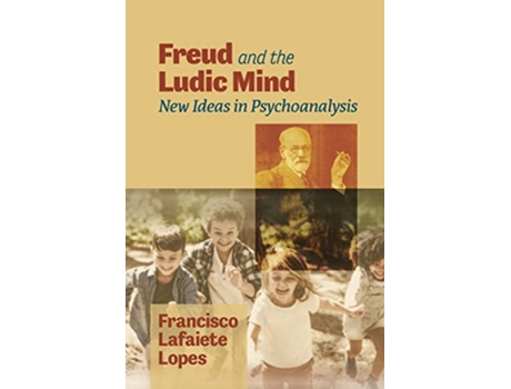 Livro Freud and the Ludic Mind New Ideas in Psychoanalysis de Francisco Lafaiete Lopes (Inglês)