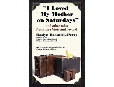 Livro I Loved My Mother on Saturdays and Other Tales from the Shtetl and Beyond de Roslyn BresnickPerry (Inglês)